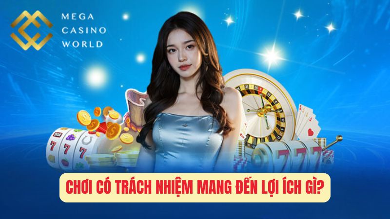 Chơi Có Trách Nhiệm Mang Đến Lợi Ích Gì?