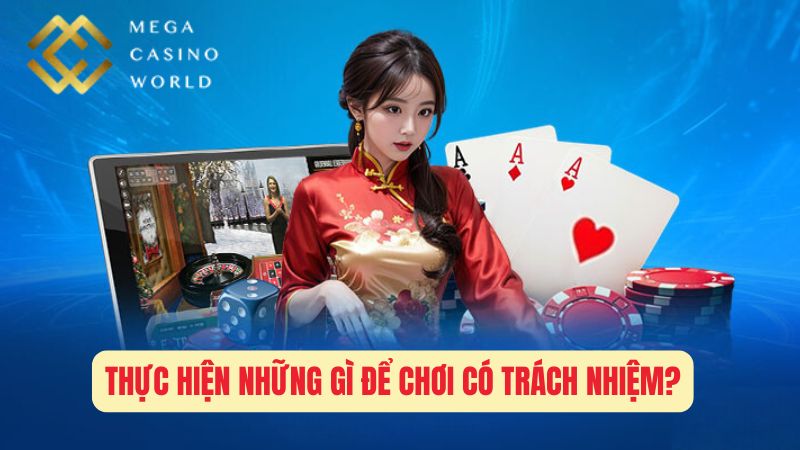 Thực Hiện Những Gì Để Chơi Có Trách Nhiệm?